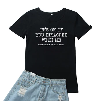 Benimle Aynı Fikirde Değilseniz Sorun Değil Kadın Tshirt Komik Mektup Desen Kadın Tshirt Basit Camiseta Mujer Kişilik Kadın T-shirt