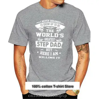 Dünyanın en iyi Üvey Babası olmak için büyüyeceğimi asla hayal etmezdim... T Gömlek için baba günü papa gömlek S-3XL